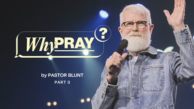 Why Pray - Part 3